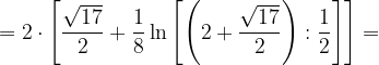 \dpi{120} =2\cdot \left [ \frac{\sqrt{17}}{2} +\frac{1}{8}\ln \left [\left (2+\frac{\sqrt{17}}{2} \right ): \frac{1}{2} \right ]\right ]=